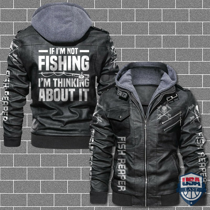 If I'm Not Fishing I'm Thinking About It Leather Jacket - HVsun