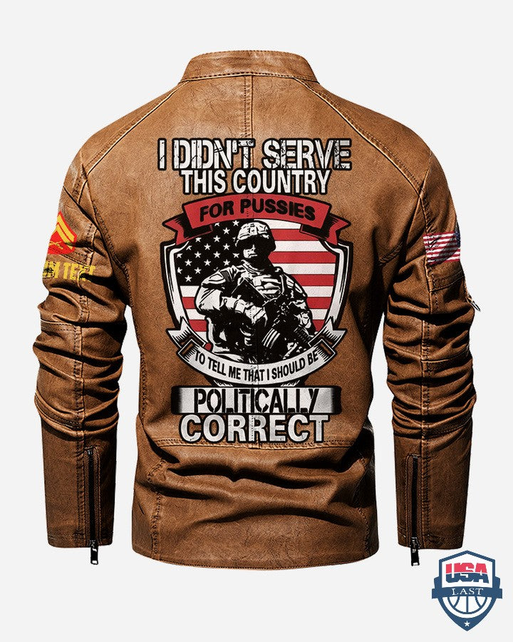 I Didn’t Serve This Country For Pussies To Tell Me That I Should Be Politically Correct Leather Jacket - HVSun