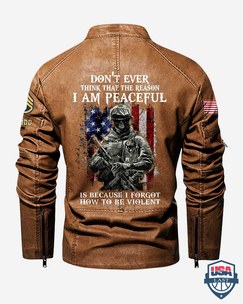 US Army Don’t Ever Think That The Reason I Am Peaceful Is Because I Forgot How To Be Violent Motor Leather Jacket - HVSun