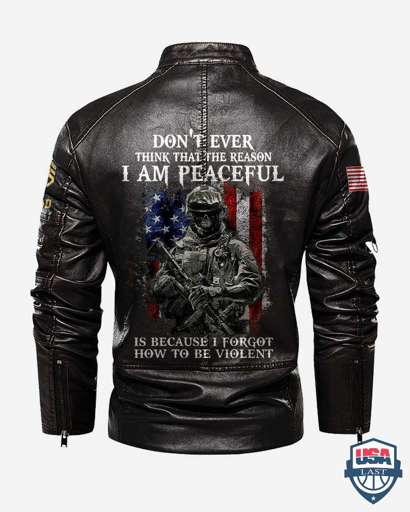US Army Don’t Ever Think That The Reason I Am Peaceful Is Because I Forgot How To Be Violent Motor Leather Jacket - HVSun